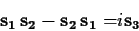 \begin{displaymath}
\mathbf {s_1 \,s_2 - s_2 \,s_1=} i \mathbf { s_3}
\end{displaymath}