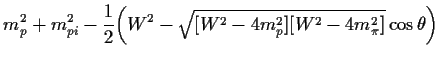 $\displaystyle m_p^2+m_{pi}^2-\frac{1}{2}\bigg(W^2-\sqrt{[W^2-4 m_p^2][W^2-4
m_\pi^2]}\cos \theta\bigg)$