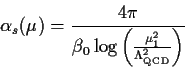 \begin{displaymath}
\alpha _s(\mu)=\frac{4 \pi}{\beta _0
\log\left(\frac{\mu_1^2}{\Lambda_{\rm QCD}^2}\right)}
\end{displaymath}